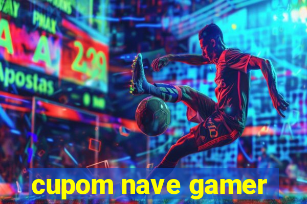 cupom nave gamer